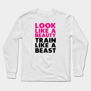 Look like a beauty Train Like a beast Long Sleeve T-Shirt